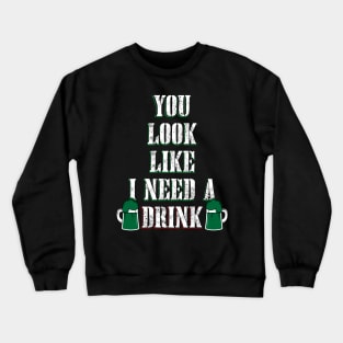 You Look Like I Need a Drink Crewneck Sweatshirt